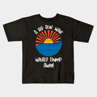 A Big Blue Wave Washed Trump Away Biden Victory Political Kids T-Shirt